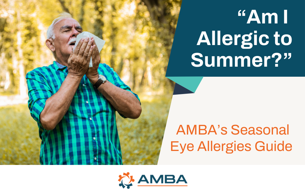 “Am I Allergic to Summer?” AMBA’s Seasonal Eye Allergies Guide